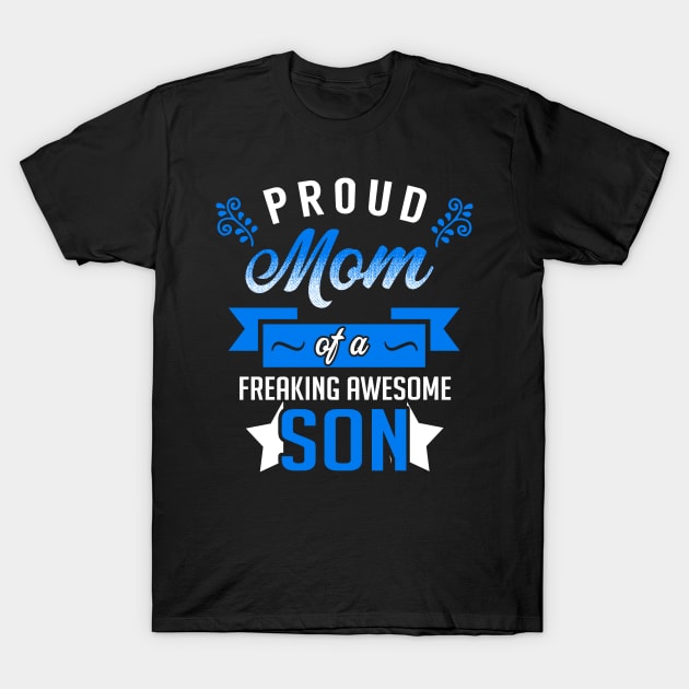 Proud Mom of a Freaking Awesome Son T-Shirt by KsuAnn